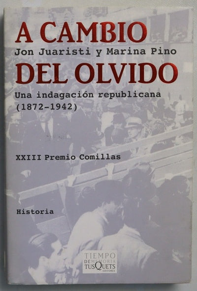 A cambio del olvido una indagación republicana (1872-1942)