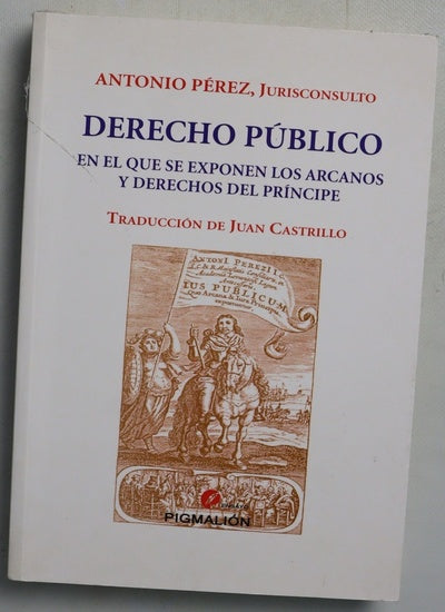 Derecho público en el que se exponen los arcanos y derechos del príncipe