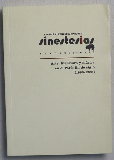 Sinestesias : arte, literatura y música en el París fin de siglo (1880-1900)