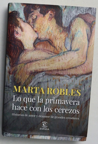 Lo que la primavera hace con los cerezos : historias de amor y desamor de grandes creadores