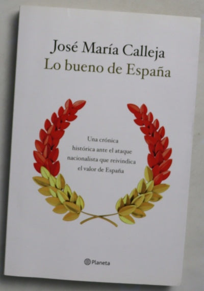 Lo bueno de España : una crónica histórica ante el ataque nacionalista que reivindica el valor de España