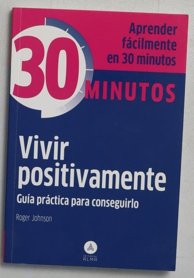 Vivir positivamente : guía práctica para conseguirlo
