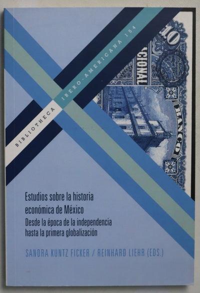 Estudios sobre la historia económica de México : desde la época de la independencia hasta la primera globalización