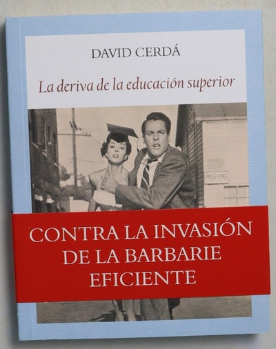 La deriva de la educación superior : contra la invasión de la barbarie eficiente