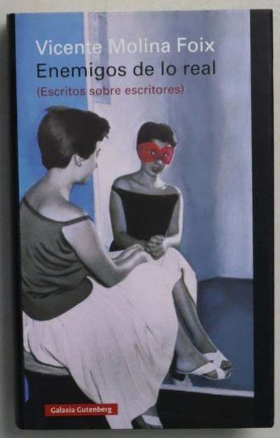 Enemigos de lo real : (escritos sobre escritores)