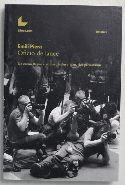 Oficio de lance : de cómo llegué a comer, incluso bien, del periodismo