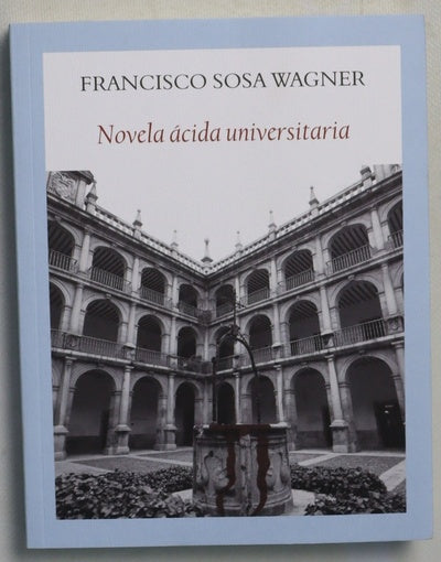 Novela ácida universitaria : aventuras, donaires y pendencias en los claustros