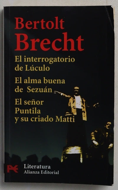 El interrogatorio de Lúculo ; El alma buena de Sezuán ; El señor Puntila y su criado Matti