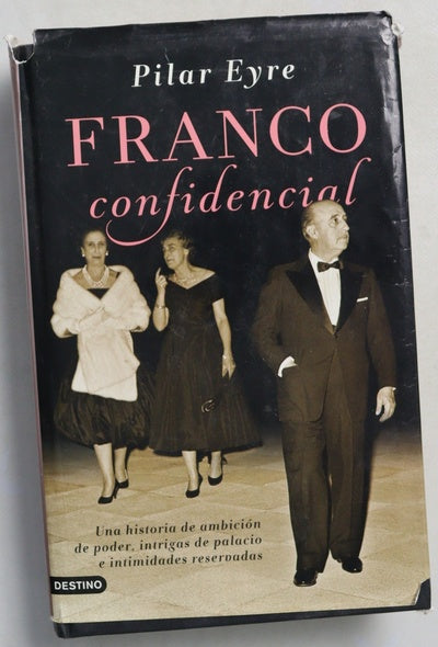 Franco confidencial : una historia de ambición de poder, intrigas de palacio e intimidadaes reservadas