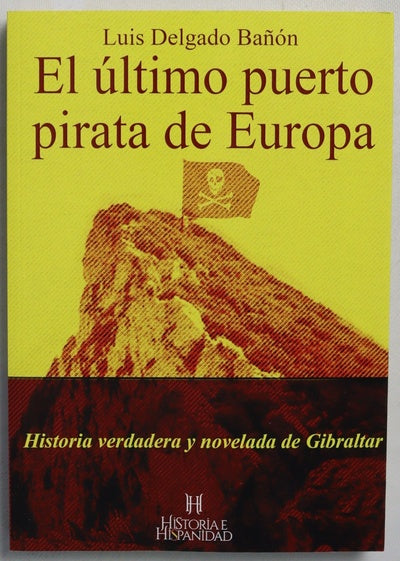 El último puerto pirata de Europa : historia novelada y verdadera de Gibraltar