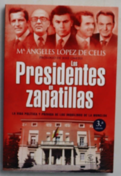 Los presidentes en zapatillas la vida política y privada de los inquilinos de la Moncloa