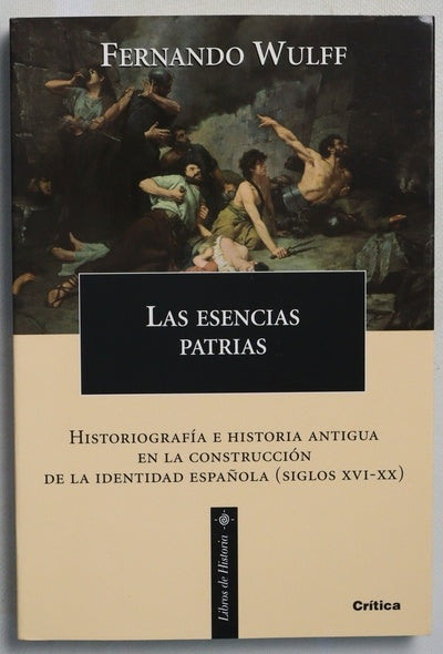 Las esencias patrias historiografía e historia antigua en la construcción de la identidad española (siglos XVI-XX)