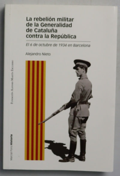 La rebelión militar de la Generalidad de Cataluña contra la República : el 6 de octubre de 1934 en Barcelona