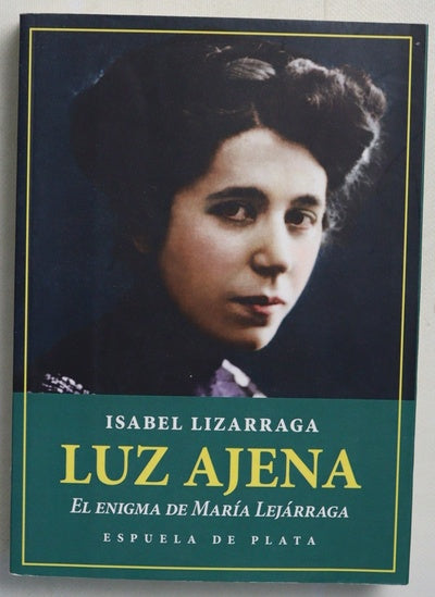 Luz ajena : el enigma de María Lejárraga
