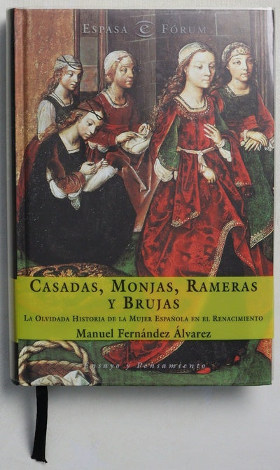 Casadas, monjas, rameras y brujas la olvidada historia de la mujer española en el Renacimiento
