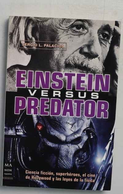 Einstein versus Predator : ciencia ficción, superhéroes, el cine de Hollywood y las leyes de la física