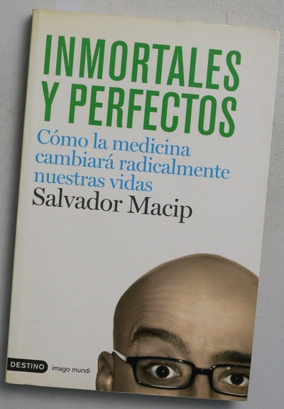Inmortales y perfectos cómo la medicina cambiará radicalmente nuestras vidas