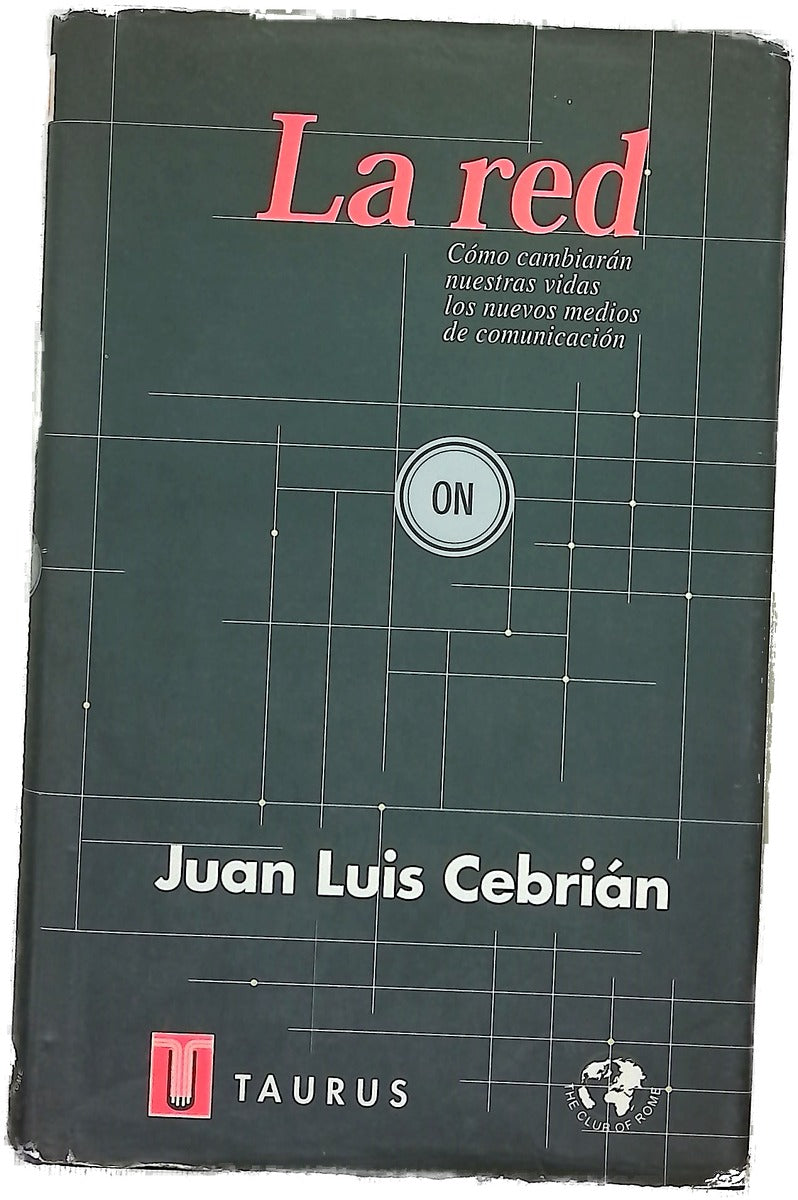 La red cómo cambiarán nuestras vidas los nuevos medios de comunicación : un informe al Club de Roma