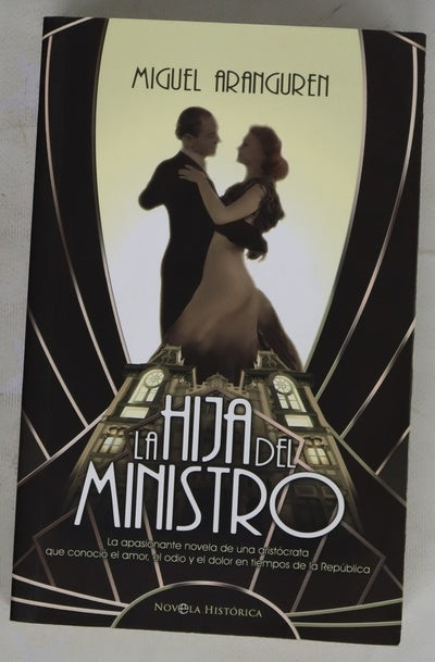 La hija del ministro la apasionante novela de una aristócrata que conoció el amor, el odio y el dolor en tiempos de la República