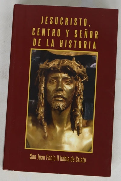 Jesucristo, centro y señor de la historia : San Juan Pablo II habla de Cristo