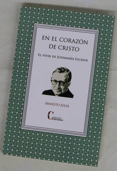 En el corazón de Cristo : el vivir de Josemaría Escrivá