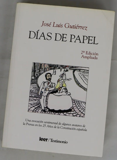 Días de papel una evocación sentimental de algunos avatares de prensa en 25 años de la Constitución española