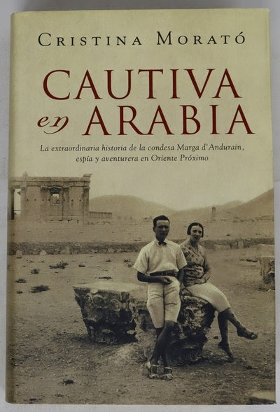 Cautiva en Arabia : la extraordinaria historia de la condesa Marga d'Andurain, espía y aventurera