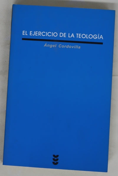 El ejercicio de la teología introducción al pensar teológico y a sus principales figuras