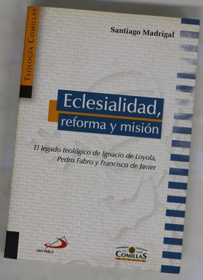 Eclesialidad, reforma y misión el legado teológico de Ignacio de Loyola, Pedro Fabro y Francisco de Javier