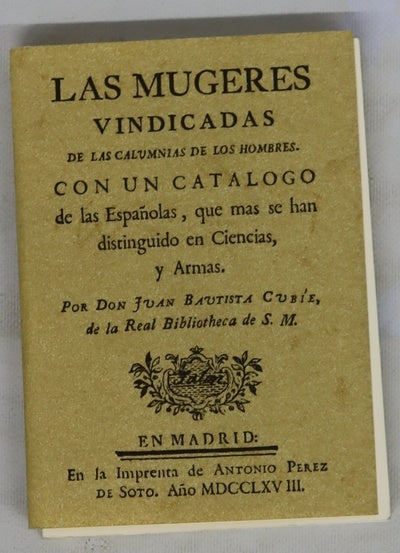 Las Mugeres vindicadas de las calumnias de los hombres con un catálogo de las españolas, que mas se han distinguido en ciencias, y armas