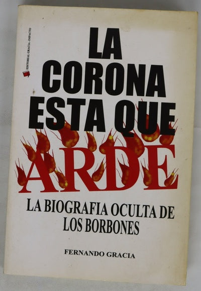 La Corona está que arde ante la quema de fotos y gritos de ¡República! : la biografía oculta de los Borbones
