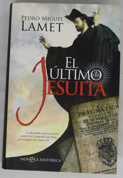 El último jesuita la dramática persecución contra la Compañia de Jesús en tiempos de Carlos III