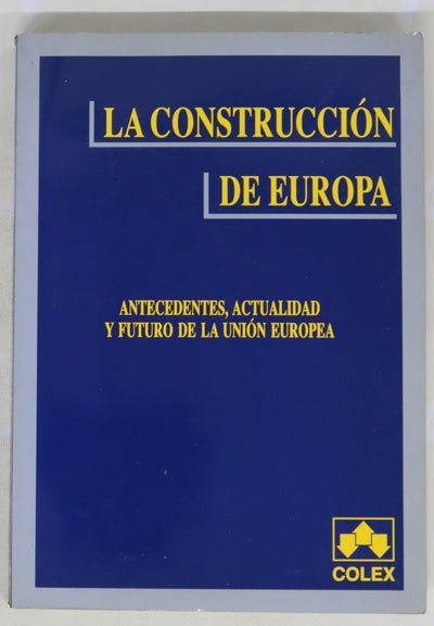 La construcción de Europa antecedentes, actualidad y futuro de la Unión Europea