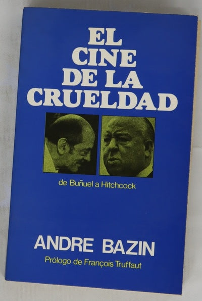 El cine de la crueldad Eric von Stroheim, Preston Sturges, Alfred Hitchcock, Carl Th. Dreyer, Luis Buñuel, Akira Kurosawa