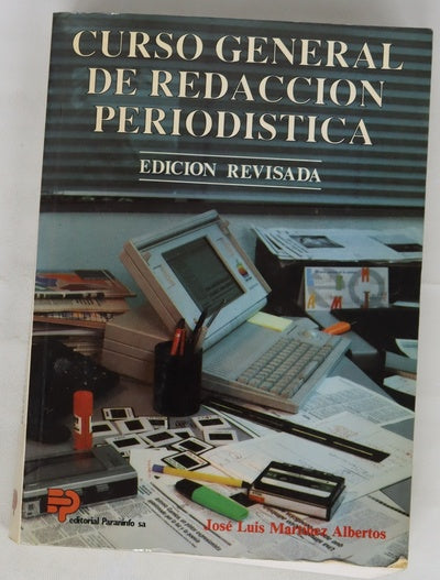 Curso general de redacción periodistica lenguaje, estilos y géneros periodísticos en prensa, radio, televisión y cine