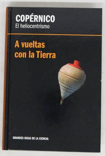 Copernico : el heliocentrismo : a vueltas con la Tierra