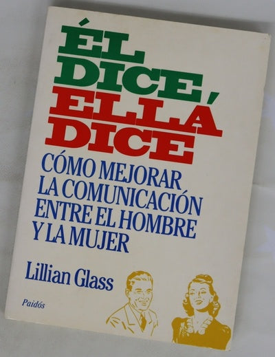 Él dice, ella dice cómo mejorar la comunicación entre el hombre y la mujer