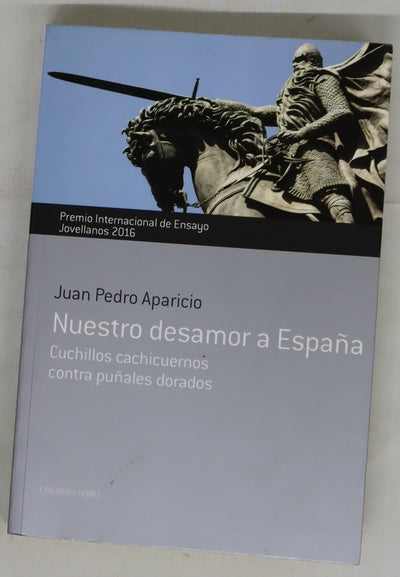 Nuestro desamor a España : cuchillos cachicuernos contra puñales dorados