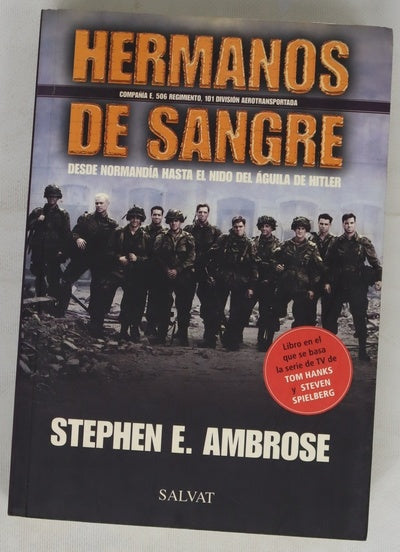 Hermanos de sangre Compañía E, 506 Regimiento, 101 División Aerotransportada : desde Normandía hasta el Nido del Águila de Hitler
