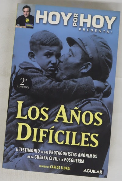 Los años difíciles el testimonio de los protagonistas anónimos de la Guerra Civil y la posguerra