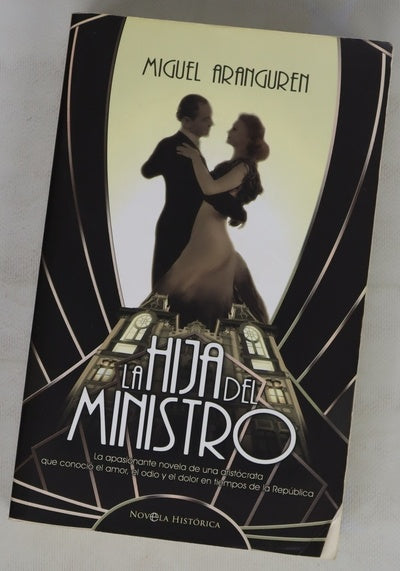 La hija del ministro la apasionante novela de una aristócrata que conoció el amor, el odio y el dolor en tiempos de la República