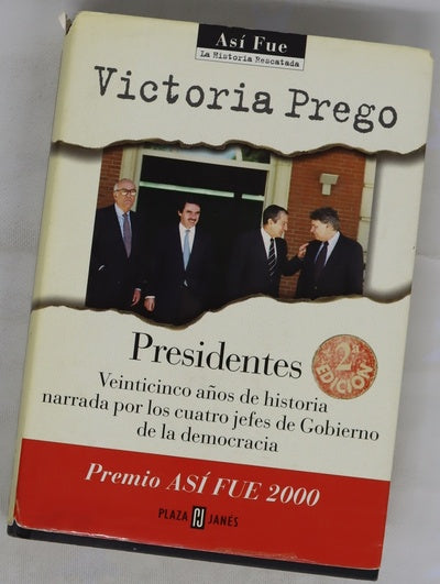 Presidentes veinticinco años de historia narrada por los cuatro jefes de Gobierno de la democracia