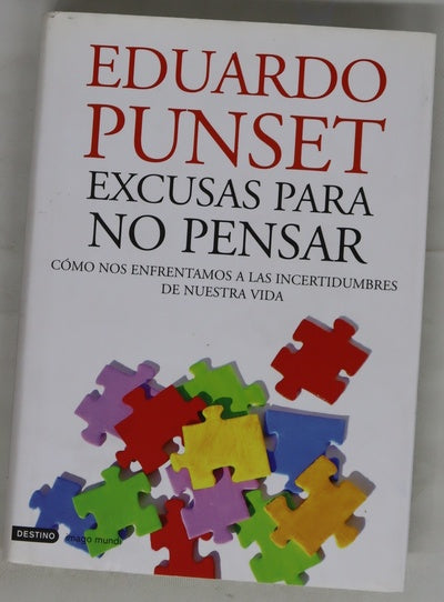 Excusas para no pensar : cómo nos enfrentamos a las incertidumbres de nuestra vida
