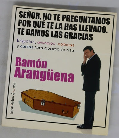 Señor, no te preguntamos por qué te la has llevado, te damos las gracias esquelas, anuncios, noticias y cartas para morirse de risa