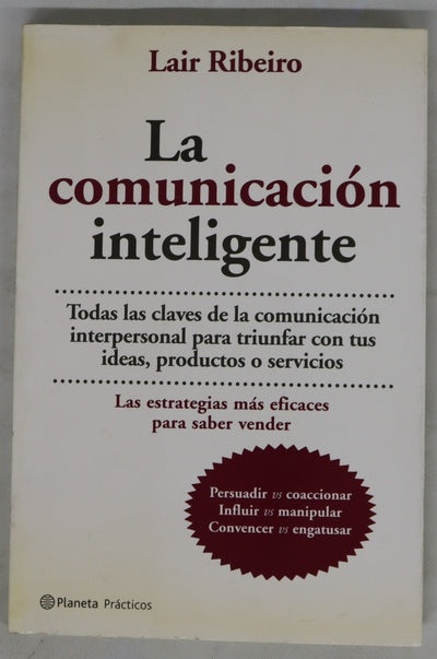 La comunicación inteligente todas las claves de la comunicación interpersonal para triunfar con tus ideas, productos o servicios
