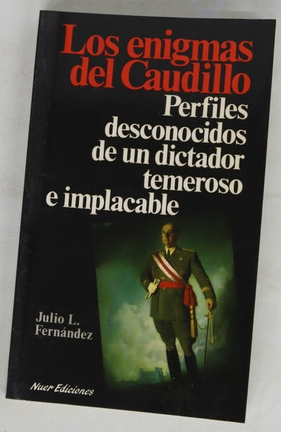Los enigmas del Caudillo perfiles desconocidos de un dictador temeroso e implacable