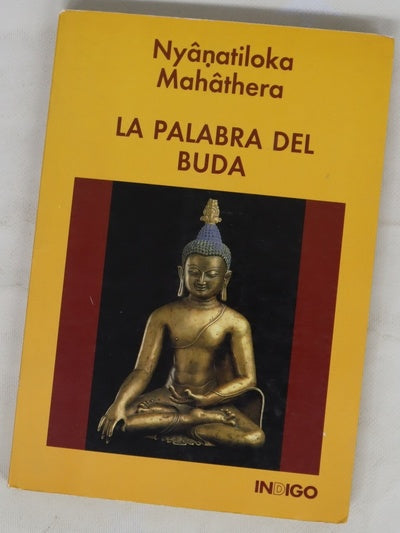 La palabra del Buda compendio de la enseñanza del Buda realizado con textos seleccionados de las escrituras budistas originales en lengua pâli