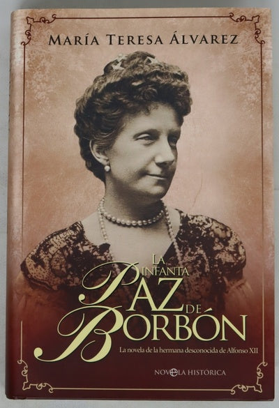 La infanta Paz de Borbón la novela de la hermana desconocida de Alfonso XII