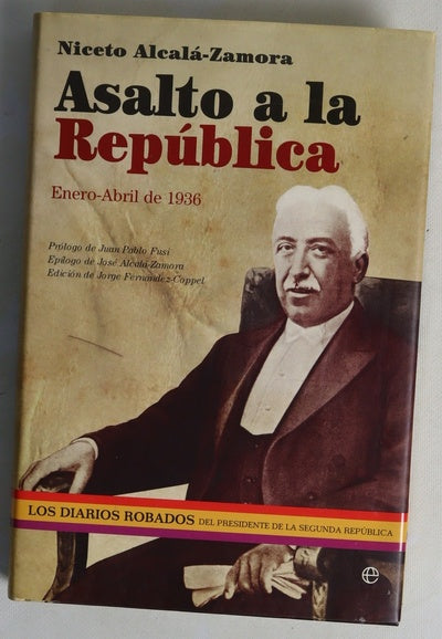 Asalto a la República : enero-abril de 1936 : los diarios robados del presidente de la Segunda República