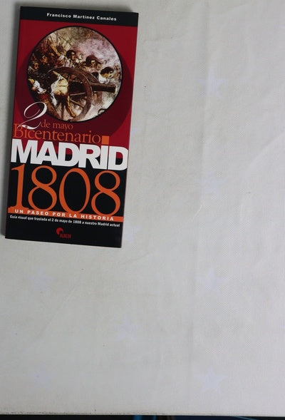 Madrid 1808 un paseo por la historia : bicentenario 2 de mayo